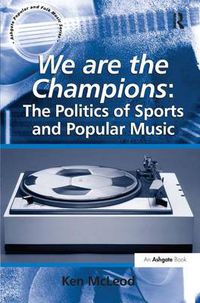 Cover image for We are the Champions: The Politics of Sports and Popular Music