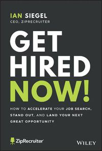 Cover image for Get Hired Now!: How to Accelerate Your Job Search, Stand Out, and Land Your Next Great Opportunity