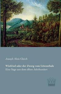 Cover image for Winfried oder der Zwerg vom Loewenthale: Eine Sage aus dem elften Jahrhundert