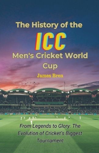 Cover image for The History of the ICC Men's Cricket World Cup