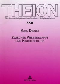 Cover image for Zwischen Wissenschaft Und Kirchenpolitik: Zur Bedeutung Universitaerer Theologie Fuer Die Identitaet Einer Landeskirche in Geschichte Und Gegenwart