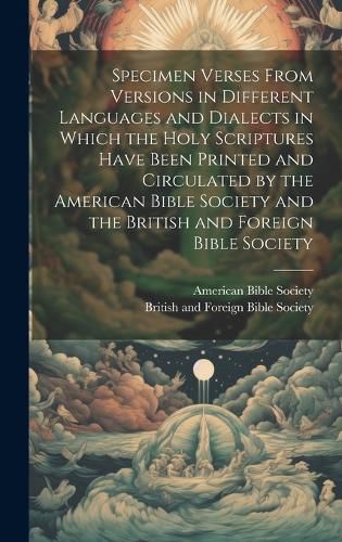 Cover image for Specimen Verses From Versions in Different Languages and Dialects in Which the Holy Scriptures Have Been Printed and Circulated by the American Bible Society and the British and Foreign Bible Society