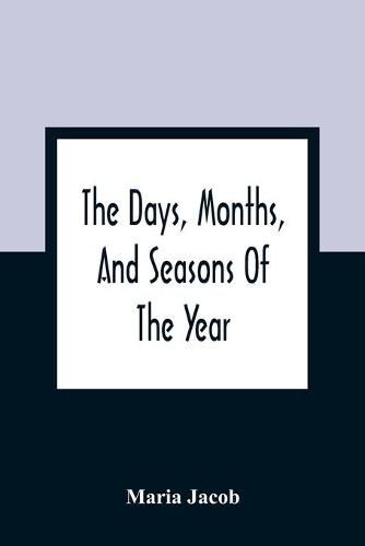 Cover image for The Days, Months, And Seasons Of The Year: Explained To The Little People Of England