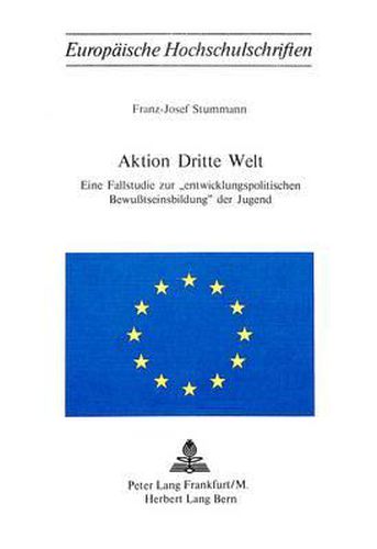Cover image for Aktion Dritte Welt: Eine Fallstudie Zur -Entwicklungspolitischen Bewusstseinsbildung- Der Jugend