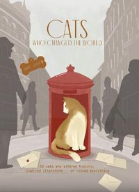 Cover image for Cats Who Changed the World: 50 cats who altered history, inspired literature... or ruined everything