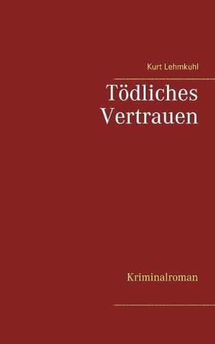 Toedliches Vertrauen: Kriminalroman