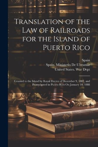 Cover image for Translation of the Law of Railroads for the Island of Puerto Rico