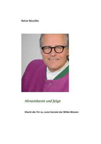 Cover image for Hirnentkernt und feige: Macht die Tur zu, sonst kommt der Wilde Westen