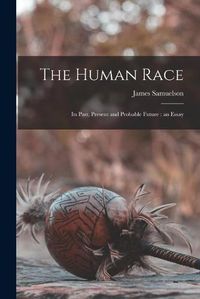 Cover image for The Human Race: Its Past, Present and Probable Future: an Essay