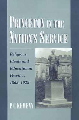 Cover image for Princeton in the Nation's Service: Religious Ideals and Educational Practice, 1868-1928