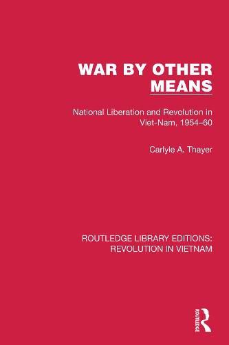 Cover image for War By Other Means: National Liberation and Revolution in Viet-Nam, 1954-60