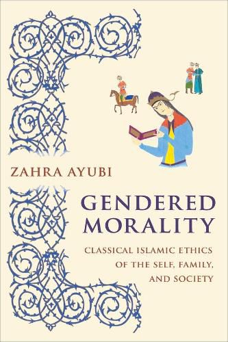 Cover image for Gendered Morality: Classical Islamic Ethics of the Self, Family, and Society