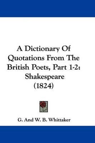 A Dictionary of Quotations from the British Poets, Part 1-2: Shakespeare (1824)