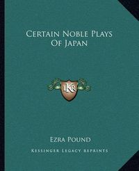 Cover image for Certain Noble Plays of Japan Certain Noble Plays of Japan