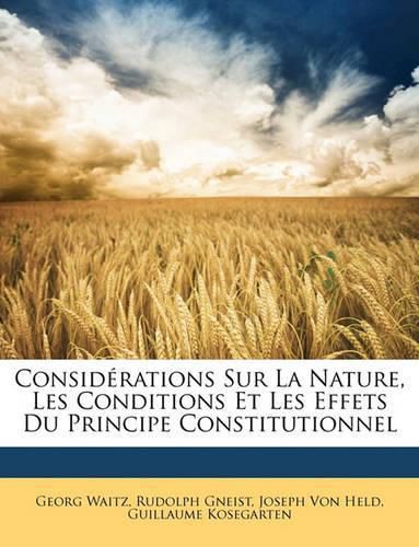 Considrations Sur La Nature, Les Conditions Et Les Effets Du Principe Constitutionnel