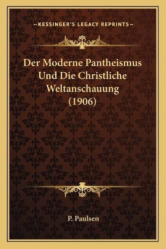 Cover image for Der Moderne Pantheismus Und Die Christliche Weltanschauung (1906)