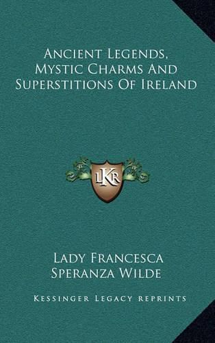 Cover image for Ancient Legends, Mystic Charms and Superstitions of Ireland