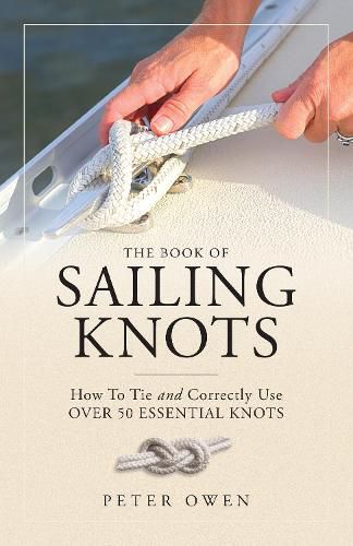 Cover image for The Book of Sailing Knots: How To Tie And Correctly Use Over 50 Essential Knots