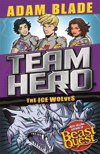 Cover image for Team Hero: The Ice Wolves: Series 3 Book 1 With Bonus Extra Content!