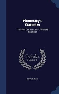 Cover image for Plutocracy's Statistics: Statistical Lies and Liars, Official and Unofficial