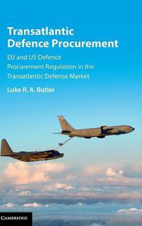 Cover image for Transatlantic Defence Procurement: EU and US Defence Procurement Regulation in the Transatlantic Defence Market