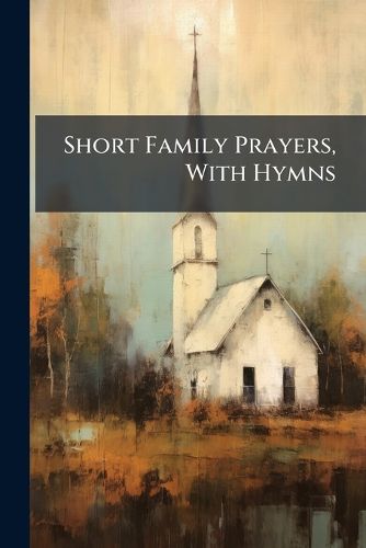 Cover image for Short Family Prayers, with Hymns