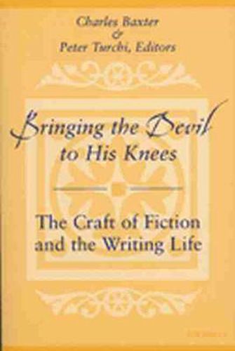 Bringing the Devil to His Knees: The Craft of Fiction and the Writing Life