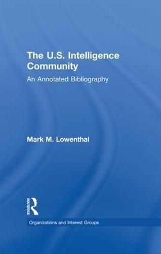 Cover image for The U.S. Intelligence Community: An Annotated Bibliography