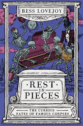 Cover image for Rest in Pieces: The Curious Fates of Famous Corpses