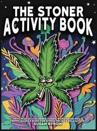 Cover image for Stoner Activity Book - Psychedelic Colouring Pages, Word Searches, Trippy Mazes & More For Stress Relief & Relaxation