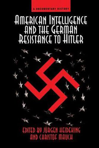 Cover image for American Intelligence And The German Resistance: A Documentary History