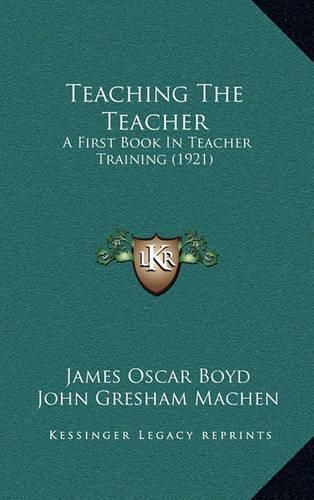 Cover image for Teaching the Teacher: A First Book in Teacher Training (1921)