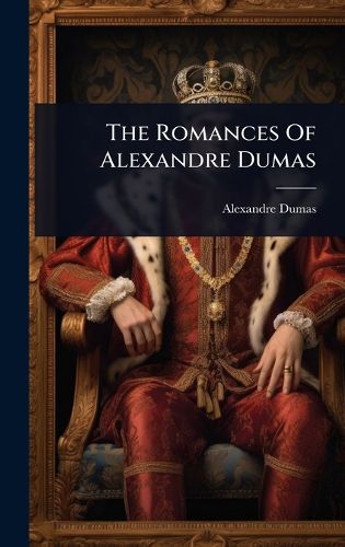 Cover image for The Romances Of Alexandre Dumas