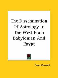 Cover image for The Dissemination of Astrology in the West from Babylonian and Egypt