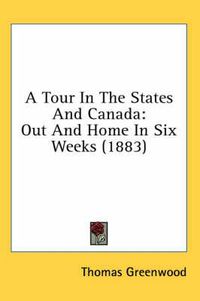 Cover image for A Tour in the States and Canada: Out and Home in Six Weeks (1883)