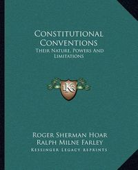 Cover image for Constitutional Conventions: Their Nature, Powers and Limitations