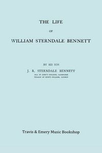 Cover image for The Life of William Sterndale Bennett (1816-1875) (Facsimile of 1907 Edition)