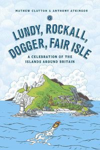 Cover image for Lundy, Rockall, Dogger, Fair Isle: A Celebration of the Islands Around Britain