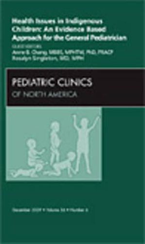 Cover image for Health Issues in Indigenous Children: An Evidence Based Approach for the General Pediatrician, An Issue of Pediatric Clinics