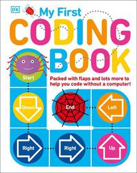 Cover image for My First Coding Book: Packed with Flaps and Lots More to Help you Code without a Computer!
