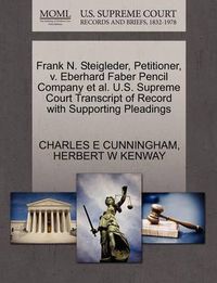 Cover image for Frank N. Steigleder, Petitioner, V. Eberhard Faber Pencil Company Et Al. U.S. Supreme Court Transcript of Record with Supporting Pleadings