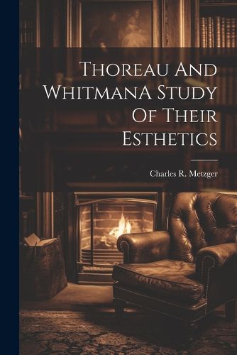 Cover image for Thoreau And WhitmanA Study Of Their Esthetics