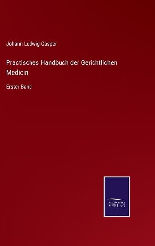 Cover image for Practisches Handbuch der Gerichtlichen Medicin: Erster Band