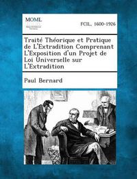 Cover image for Traite Theorique Et Pratique de L'Extradition Comprenant L'Exposition D'Un Projet de Loi Universelle Sur L'Extradition