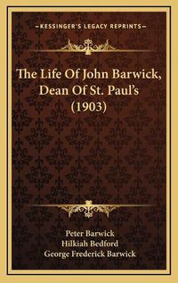 Cover image for The Life of John Barwick, Dean of St. Paul's (1903)