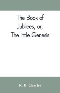 Cover image for The book of Jubilees, or, The little Genesis