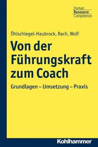 Cover image for Von Der Fuhrungskraft Zum Coach: Grundlagen - Umsetzung - Praxis