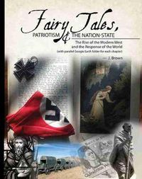 Cover image for Fairy Tales, Patriotism & the Nation State: The Rise of the Modern West and the Response of the World