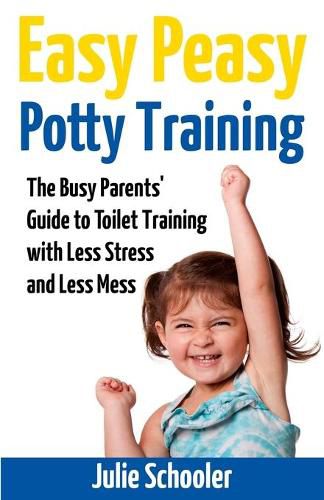 Cover image for Easy Peasy Potty Training: The Busy Parents' Guide to Toilet Training with Less Stress and Less Mess