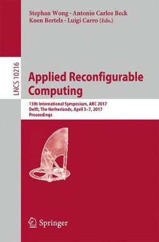 Cover image for Applied Reconfigurable Computing: 13th International Symposium, ARC 2017, Delft, The Netherlands, April 3-7, 2017, Proceedings